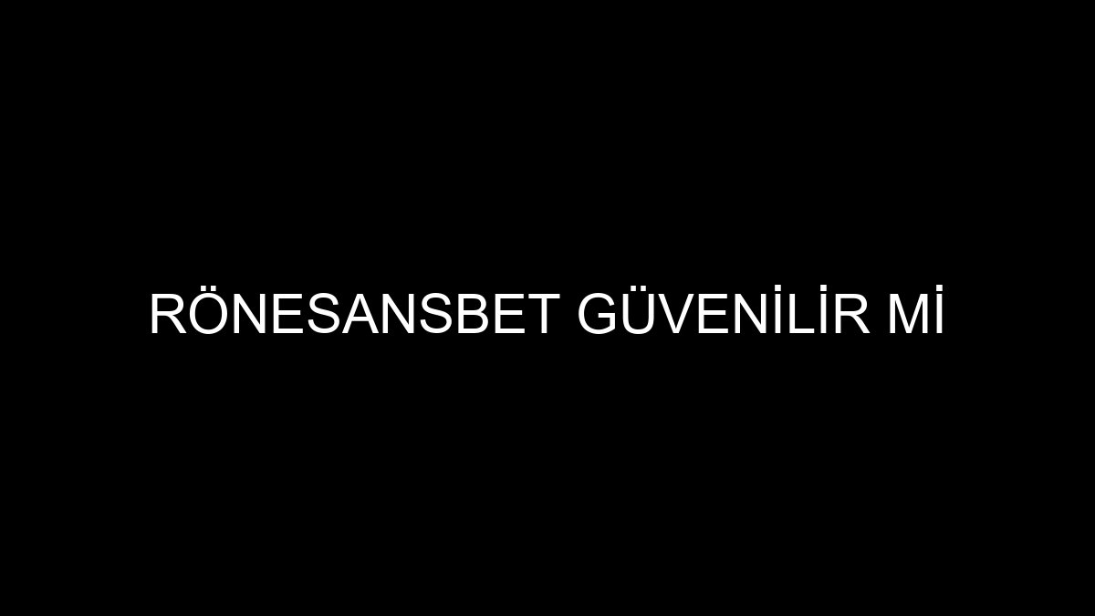 Rönesansbet Güvenilir mi